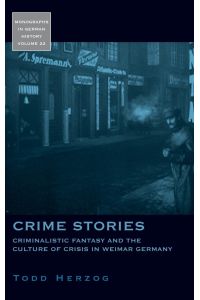 Crime Stories  - Criminalistic Fantasy and the Culture of Crisis in Weimar Germany