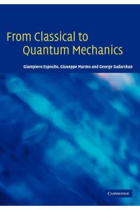 From Classical to Quantum Mechanics  - An Introduction to the Formalism, Foundations and Applications
