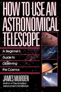 How to Use an Astronomical Telescope  - A Beginner's Guide to Observing the Cosmos