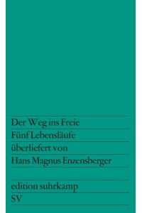 Der Weg ins Freie  - Fünf Lebensläufe, überliefert von Hans Magnus Enzensberger