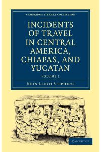 Incidents of Travel in Central America, Chiapas, and Yucatan - Volume 1