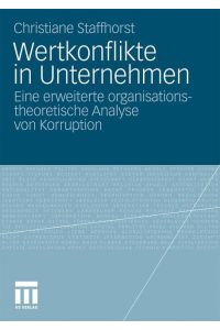 Wertkonflikte in Unternehmen  - Eine erweiterte organisationstheoretische Analyse von Korruption