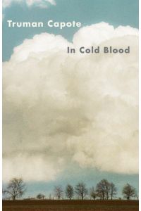 In Cold Blood  - A True Account of a Multiple Murder and Its Consequences