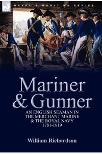 Mariner & Gunner  - an English Seaman in the Merchant Marine & The Royal Navy, 1781-1819