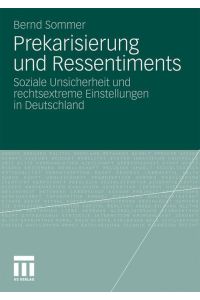 Prekarisierung und Ressentiments  - Soziale Unsicherheit und rechtsextreme Einstellungen in Deutschland