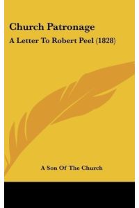 Church Patronage  - A Letter To Robert Peel (1828)