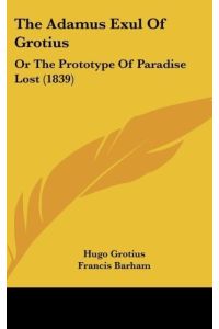 The Adamus Exul Of Grotius  - Or The Prototype Of Paradise Lost (1839)