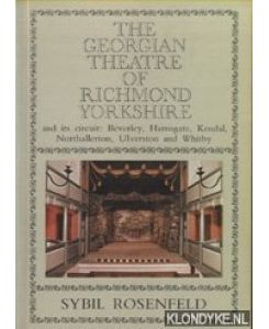The Georgian Theatre of Richmond, Yorkshire and Its Circuit: Beverley, Harrogate, Kendal, Northallerton, Ulverston and Whitby