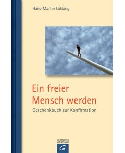 Ein freier Mensch werden - Geschenkbuch zur Konfirmation