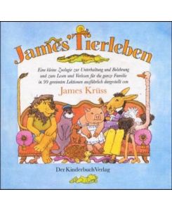 James' Tierleben - eine kleine Zoologie zur Unterhaltung und Belehrung und zum Vorlesen für die ganze Familie in 99 gereimten Lektionen ausführlich dargestellt