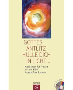 Gottes Antlitz hülle dich in Licht . . . - Andachten für Frauen mit der Bibel in gerechter Sprache