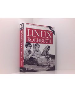 Linux Kochbuch  - [praktischer Rat für Anwender und Systemadministratoren]