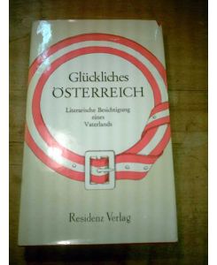 Glückliches Österreich.   - Literarische Besichtigung eines Vaterlands.