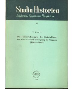Die Hauptrichtungen der Entwicklung der Gewerkschaftsbewegung in Ungarn (1868—1904).   - Studia Historica Acta Historica Academiae Scientiarum Hungaricae 35.
