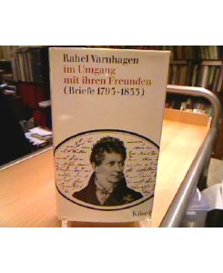 Rahel Varnhagen im Umgang mit ihren Freunden (Briefe 1793-1833).   - (= Lebensläufe, Biographien, Erinnerungen, Briefe Bd. 10 ).