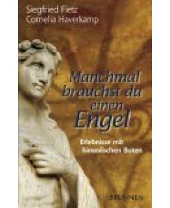 Manchmal brauchst du einen Engel : Erlebnisse mit himmlischen Boten.   - Cornelia Haverkamp (Hrsg.)