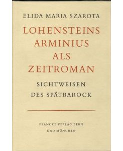 Lohensteins Arminius als Zeitroman. Sichtweisen des Spätbarock.