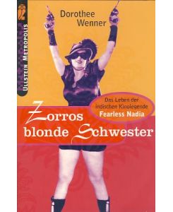 Zorros blonde Schwester. Das Leben der indischen Kinolegende Fearless Nadia.   - Ullstein Metropolis.