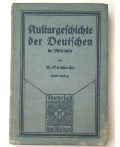 Kulturgeschichte der Deutschen im Mittelalter  - - Von Prof. Dr. Georg Steinhausen, Bibliotheksdirektor in Cassel;