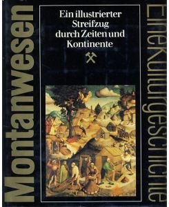 Eine Kulturgeschichte. Montanwesen. Ein illustrierter Streifzug durch Zeiten und Kontinente.   - Zeichnungen Helmut Kahlert.