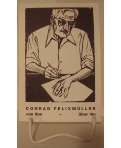 Conrad Felixmüller, von ihm - über ihn. Texte von und über Conrad Felixmüller.   - Hrsg. Gerhart Söhn.