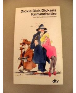 Dickie Dick Dickens : Kriminalsatire.   - von Rolf u. Alexandra Becker. Nachw. von Toni Budenz u. Peter Glock, dtv