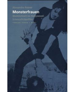 Monsterfrauen. Weiblichkeit im Hollywood-Sciencefictionfilm.