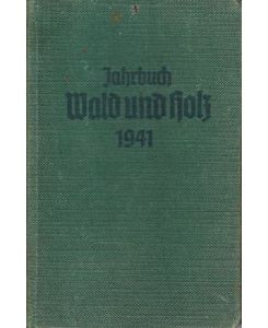 Jahrbuch Wald und Holz 1941.   - Herausgegeben von der Deutschen Arbeitsfront, Fachamt Wald und Holz.