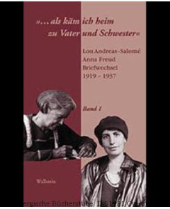 . . . als käm ich heim zu Vater und Schwester. Lou Andreas-Salomé - Anna Freud, Briefwechsel 1919-1937. Hg. : Daria Rothe. 2 Bde. 2. Aufl.