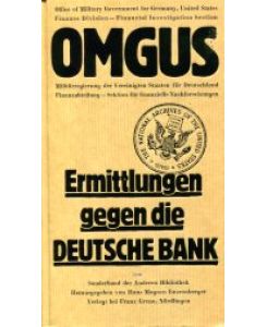 OMGUS. Ermittlungen gegen die Deutsche Bank - 1946/1947.   - Übersetzt und bearbeitet von der Dokumentationsstelle zur NS-Politik, Hamburg. Sonderband der Anderen Bibliothek.