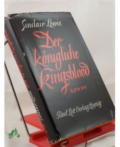 Der königliche Kingsblood : Roman / Sinclair Lewis. Einzig autoris. Übertr. aus d. Engl. von Rudolf Frank