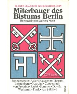 Miterbauer des Bistums Berlin.   - 50 Jahre Geschichte in Charakterbildern.
