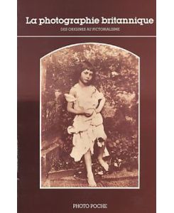 La photographie britannique. Des Origines au Pictorialisme.   - Introduction par Mark Haworth-Booth.
