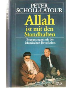 Allah ist mit den Standhaften Begegnungen mit der islamischen Revolution von Peter Scholl-Latour  - Begegnungen mit der islamischen Revolution von Peter Scholl-Latour