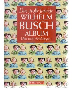 Das grosse farbige Wilhelm-Busch-Album mit über 1000 farbigen Abbildungen  - 130 Jahre Wilhelm Busch im Bassermann-Verlag