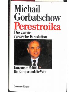 Perestroika die zweite russische Revolution eine neue Politik für Europa und die Welt von Michail S. Gorbatschow  - Die zweite russische Revolution