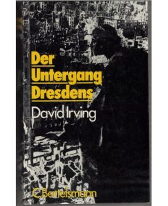 Der Untergang Dresdens / David Irving. Vorw. von Sir Robert Saundby. [Aus d. Engl. von Lore u. Fritz Preuss]