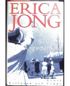 Seliges Angedenken ein Roman über Mütter und Töchter von Erica Jong