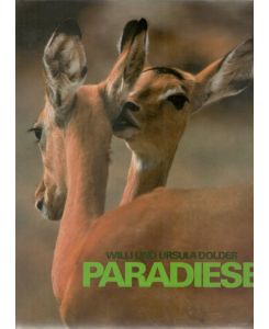 Paradiese / Willi und Ursula Dolder Tiere und Pflanzen in den letzten Urlandschaften unserer Erde  - Tiere und Pflanzen in den letzten Urlandschaften unserer Erde