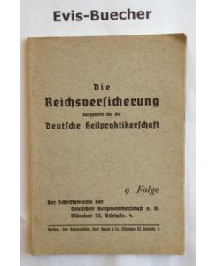 Die Reichsversicherung dargestellt für die deutsche Heilpraktikerschaft, 9. Folge der Schriftenreihe der dt. Heilpraktiker e. V. München