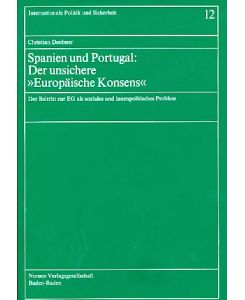 Spanien und Portugal: der unsichere Europäische Konsens. Der Beitritt zur EG als soziales und innenpolitisches Problem.   - Internationale Politik und Sicherheit Band 12.