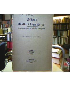 Festschrift Adalbert Bezzenberger zum 14. April 1921 dargebracht von seinen Freunden und Schülern.