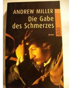 Die Gabe des Schmerzes  - Roman / Andrew Miller. Dt. von Nikolaus Stingl