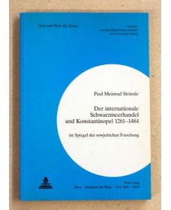 Der internationale Schwarzmeerhandel und Konstantinopel 1261 - 1484 im Spiegel der sowjetischen Forschung.