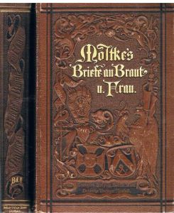 Helmuth von Moltkes Briefe an seine Braut und Frau und an andere Anverwandte. 2 Bände.