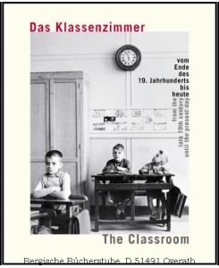 Das Klassenzimmer vom Ende des 19. Jahrhunderts bis heute / The classroom from the late 19th century until the present day Das Katalogbuch zum VS-Schulmuseum in Tauberbischofsheim.