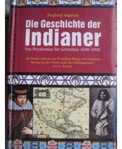 Die Geschichte der Indianer Von Pocahontas bis Geronimo 1600-1900