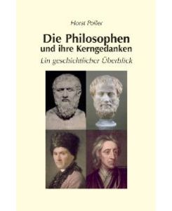 Die Philosophen und ihre Kerngedanken. Ein geschichtlicher Überblick [Gebundene Ausgabe] von Horst Poller