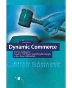 Dynamic Commerce - Online-Auktionen - handeln mit Waren und Dienstleistungen in der Neuen Wirtschaft (Gebundene Ausgabe) Daniel Amor