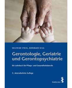 Gerontologie, Geriatrie und Gerontopsychiatrie: Ein Lehrbuch für Gesundheits- und Pflegeberufe von Sigfried Steidl (Autor), Bernhard Nigg